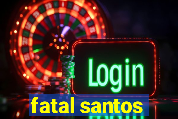 fatal santos